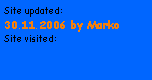 Textfeld: Site updated:
29.03.2007 by Marko
Site visited: